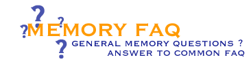 Memory FAQs - DRAM, SDRAM, DDR PC133, PC100, PC266 and many more memory categories